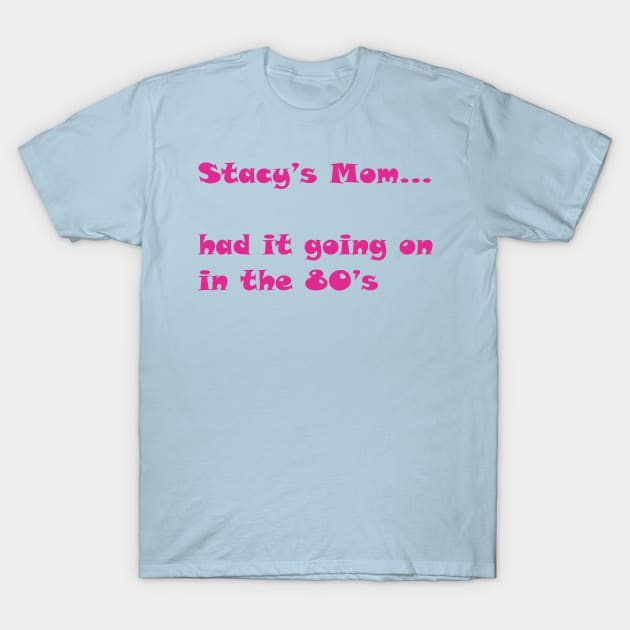 Stacy's Mom T-Shirt by Pixhunter